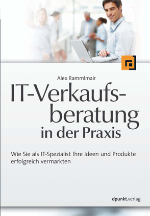 IT-Verkaufsberatung in der Praxis von Rammlmair,  Alex