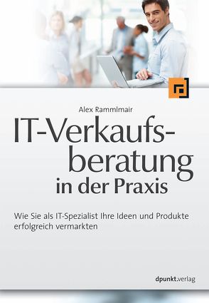 IT-Verkaufsberatung in der Praxis von Rammlmair,  Alex