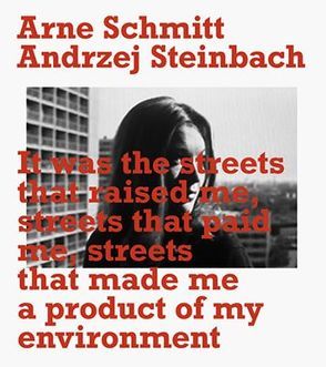 It was the streets that raised me, streets that paid me, streets that made me a product of my environment von Schmitt,  Arne, Steinbach,  Andrzej