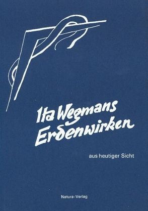 Ita Wegmans Erdenwirken aus heutiger Sicht von Collot d'Herbois,  Liane, Hauschka,  M, Walter,  H., Wegmann-Fonds,  H