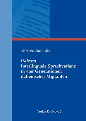 Italesco – Interlinguale Sprachvarianz in vier Generationen italienischer Migranten von Gueli Alletti,  Marilene