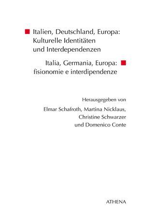 Italien, Deutschland, Europa: Kulturelle Identitäten und Interdependenzen / Italia, Germania, Europa: fisionomie e interdipendenze von Conte,  Domenico, Nicklaus,  Martina, Schafroth,  Elmar, Schwarzer,  Christine