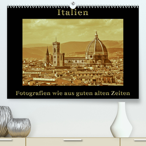 Italien – Fotografien wie aus guten alten Zeiten (Premium, hochwertiger DIN A2 Wandkalender 2021, Kunstdruck in Hochglanz) von Kirsch,  Gunter