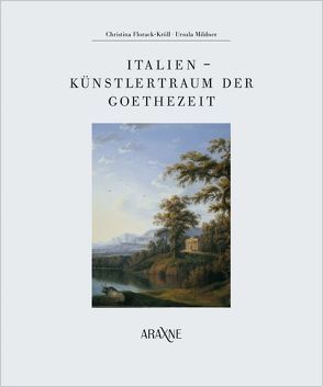 Italien – Künstlertraum der Goethezeit von Florack-Kröll,  Christina, Mildner,  Ursula