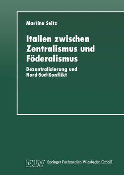 Italien zwischen Zentralismus und Föderalismus von Seitz,  Martina