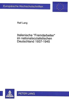 Italienische «Fremdarbeiter» im nationalsozialistischen Deutschland 1937-1945 von Lang,  Ralf