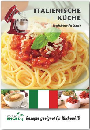 Italienische Küche – Rezepte geeignet für KitchenAid von Kochstudio Engel, Möhrlein-Yilmaz,  Marion