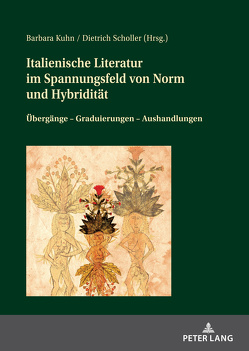 Italienische Literatur im Spannungsfeld von Norm und Hybridität von Kuhn,  Barbara, Scholler,  Dietrich