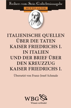 Italienische Quellen über die Taten Kaiser Friedrichs I. in Italien und der Brief über den Kreuzzug Kaiser Freidrichs I von Schmale,  Franz-Josef