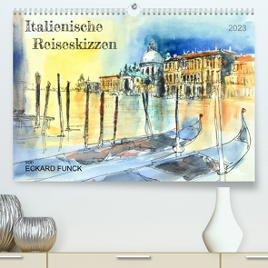 Italienische Reiseskizzen (Premium, hochwertiger DIN A2 Wandkalender 2023, Kunstdruck in Hochglanz) von Funck,  Eckard