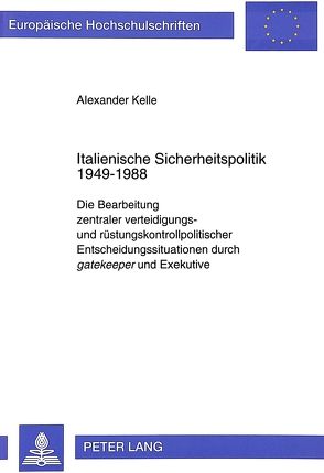 Italienische Sicherheitspolitik 1949-1988 von Kelle,  Alexander