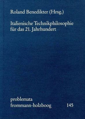 Italienische Technikphilosophie für das 21. Jahrhundert von Benedikter,  Roland, Galimberti,  Umberto, Holzboog,  Eckhart, Marchioro,  Francesco, Natoli,  Salvatore, Severino,  Emanuele, Volpi,  Franco