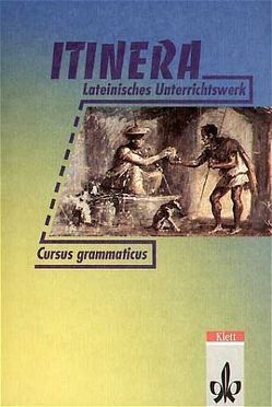 ITINERA. Grammatik und Lesevokabular von Kolschöwsky,  Dieter, Steinmeyer,  Angela, Tischleder,  Hermann, Weddigen,  Klaus