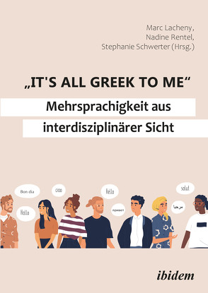 „It’s all Greek to me“: Mehrsprachigkeit aus interdisziplinärer Sicht von Brückner,  Leslie, Emsel,  Martina, Fischer,  Carolin, Grupp,  Katja, Hiller,  Gundula-Gwenn, Johnen,  Thomas, Kern,  Beate, Krüger,  Elke, Lacheny,  Marc, Lavric,  Eva, Meisnitzer,  Benjamin Lucas, Messner,  Monika, Neumeister,  Fabian, Reichmann,  Tinka, Rentel,  Nadine, Schröder,  Tilman, Schwerter,  Stephanie, Vaupel,  Angela, Wocker,  Benedict