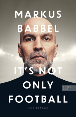 It’s not only Football von Babbel,  Markus, Raack,  Alex