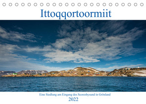 Ittoqqortoormiit – Eine Siedlung am Eingang des Scoresbysund in Grönland (Tischkalender 2022 DIN A5 quer) von Hagen,  Mario