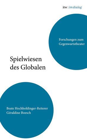 itw : im dialog – Band 2: Spielwiesen des Globalen von Boesch,  Géraldine, Goed,  Ontroerend, Hochholdinger-Reiterer,  Beate, Meierhans,  Christophe, Robbert & Frank ,  Frank & Robbert, Schick/Germaud/Pavillon, Struyf,  Tom, Trickster P