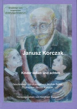 Itzchak Belfer: Janusz Korczak von Belfer,  Itzchak, Both,  Yvonne, Steiger,  Jakob, Steiger,  Siegfried