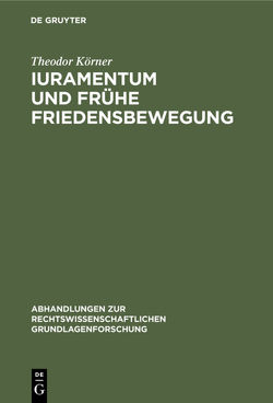 Iuramentum und frühe Friedensbewegung von Koerner,  Theodor