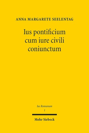 Ius pontificium cum iure civili coniunctum von Seelentag,  Anna Margarete