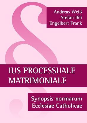Ius processuale matrimoniale von Frank,  Engelbert, Ihli,  Stefan, Weiß,  Andreas