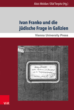 Ivan Franko und die jüdische Frage in Galizien von Augustynowicz,  Christoph, Grabowicz,  George G., Hnjatuk,  Michajlo, Hrytsak,  Yaroslav, Hundorova,  Tamara, Mnich,  Roman, Moskovich,  Wolf, Pshenychnyi,  Jevhen, Terpitz,  Olaf, Woldan,  Alois