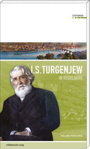 Iwan S. Turgenjew in Heidelberg von Krischke,  Roland