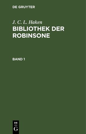 J. C. L. Haken: Bibliothek der Robinsone / J. C. L. Haken: Bibliothek der Robinsone. Band 1 von Haken,  J. C. L.