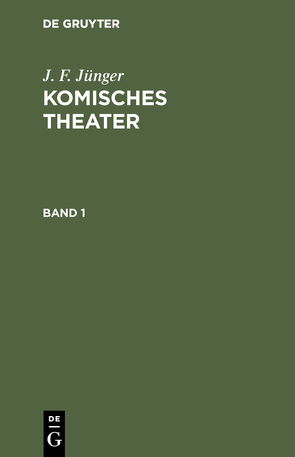 J. F. Jünger: Komisches Theater / J. F. Jünger: Komisches Theater. Band 1 von Jünger,  J. F.