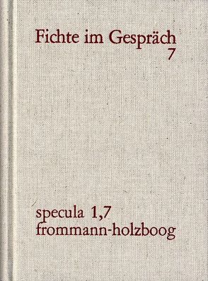 J. G. Fichte im Gespräch / Berichte der Zeitgenossen. Band 7 von Fuchs,  Erich, Holzboog,  Eckhart