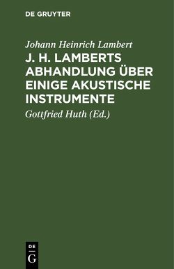 J. H. Lamberts Abhandlung über einige akustische Instrumente von Huth,  Gottfried, Lambert,  Johann Heinrich