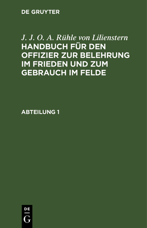 J. J. O. A. Rühle von Lilienstern: Handbuch für den Offizier zur… / J. J. O. A. Rühle von Lilienstern: Handbuch für den Offizier zur…. Abteilung 1 von Rühle von Lilienstern,  J. J. O. A.