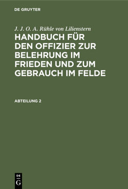 J. J. O. A. Rühle von Lilienstern: Handbuch für den Offizier zur… / J. J. O. A. Rühle von Lilienstern: Handbuch für den Offizier zur…. Abteilung 2 von Rühle von Lilienstern,  J. J. O. A.