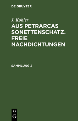 J. Kohler: Aus Petrarcas Sonettenschatz. Freie Nachdichtungen / J. Kohler: Aus Petrarcas Sonettenschatz. Freie Nachdichtungen. Sammlung 2 von Köhler,  J.