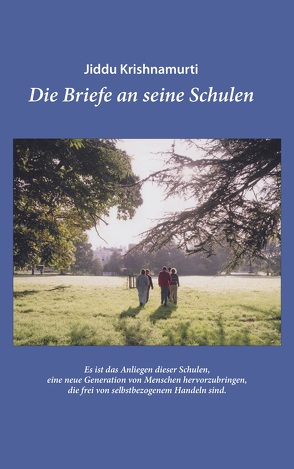 Jiddu Krishnamurti – Die Briefe an seine Schulen – Ein Leitfaden für eine Erziehung und Bildung, die zu Mitempfinden und einem Verantwortungsgefühl für alles Leben auf diesem Planeten führt. von e.V.,  Arbeitskreis für freie Erziehung, Hollstein,  Bernd, Jiddu,  Krishnamurti