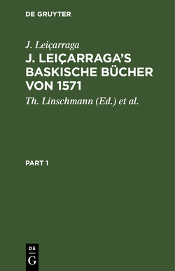 J. Leiçarraga’s Baskische Bücher von 1571 von Leiçarraga,  J., Linschmann,  Th., Schuchardt,  H.