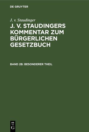 J. v. Staudinger: J. v. Staudingers Kommentar zum Bürgerlichen Gesetzbuch / Besonderer Theil von Engelmann,  Theodor, Kober,  Karl