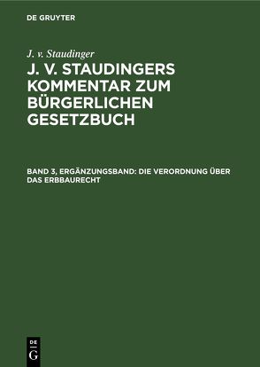 J. v. Staudinger: J. v. Staudingers Kommentar zum Bürgerlichen Gesetzbuch / Die Verordnung über das Erbbaurecht von Kober,  Karl