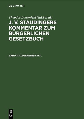 J. v. Staudingers Kommentar zum Bürgerlichen Gesetzbuch / Allgemeiner Teil von Loewenfeld,  Theodor, Riezler,  Erwin