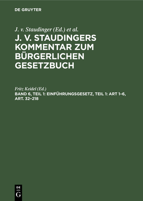 J. v. Staudingers Kommentar zum Bürgerlichen Gesetzbuch / Einführungsgesetz, Teil 1: Art 1–6, Art. 32–218 von Keidel,  Fritz