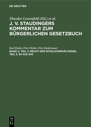 J. v. Staudingers Kommentar zum Bürgerlichen Gesetzbuch / Recht der Schuldverhältnisse. Teil 2: §§ 433–610 von Kiefersauer,  Fritz, Kober,  Karl, Ostler,  Fritz