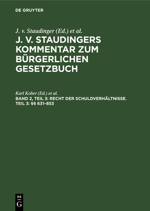 J. v. Staudingers Kommentar zum Bürgerlichen Gesetzbuch / Recht der Schuldverhältnisse. Teil 3: §§ 631–853 von Engelmann,  Theodor, Geiler,  Karl, Kober,  Karl