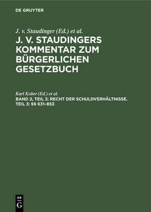 J. v. Staudingers Kommentar zum Bürgerlichen Gesetzbuch / Recht der Schuldverhältnisse. Teil 3: §§ 631–853 von Engelmann,  Theodor, Geiler,  Karl, Kober,  Karl