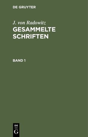 J. von Radowitz: Gesammelte Schriften / J. von Radowitz: Gesammelte Schriften. Band 1 von Radowitz,  J. von