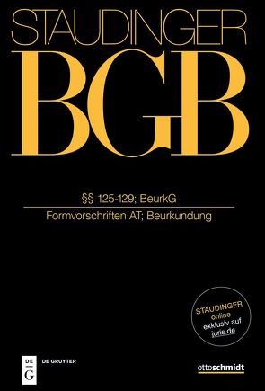 J. von Staudingers Kommentar zum Bürgerlichen Gesetzbuch mit Einführungsgesetz… / §§ 125-129; BeurkG von Herrler,  Sebastian, Hertel LL.M.,  Christian