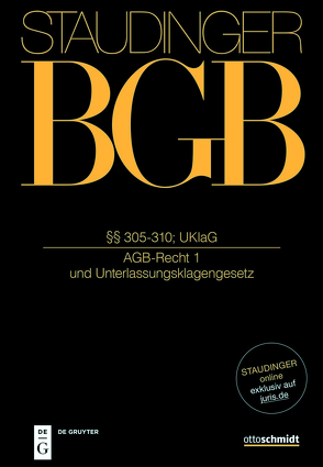 J. von Staudingers Kommentar zum Bürgerlichen Gesetzbuch mit Einführungsgesetz… / §§ 305-310; UKlaG von Coester-Waltjen,  Dagmar, Mäsch,  Gerald, Piekenbrock,  Andreas, Stoffels,  Markus, Wendland,  Matthias