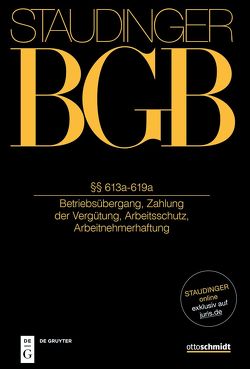 J. von Staudingers Kommentar zum Bürgerlichen Gesetzbuch mit Einführungsgesetz… / §§ 613a-619a von Annuß,  Georg, Fischinger,  Philipp S., Oetker,  Hartmut, Richardi,  Reinhard, Rieble,  Volker