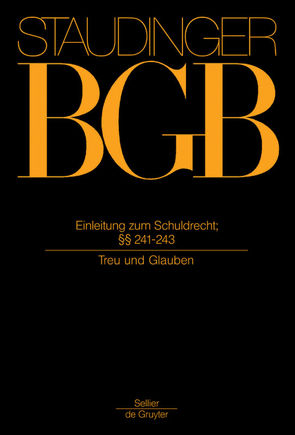 J. von Staudingers Kommentar zum Bürgerlichen Gesetzbuch mit Einführungsgesetz… / Einleitung zum Schuldrecht; §§ 241-243 von Looschelders,  Dirk, Martinek,  Michael, Olzen,  Dirk, Schiemann,  Gottfried