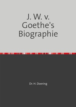 J. W. v. Goethe’s Biographie von Döring,  Heinrich