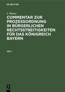 J. Wernz: Commentar zur Prozeßordnung in bürgerlichen Rechtsstreitigkeiten… / J. Wernz: Commentar zur Prozeßordnung in bürgerlichen Rechtsstreitigkeiten…. Abt. 1 von Wernz,  J.